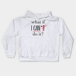 'What If I Can't Do it ' Motivational Positive Kids Hoodie